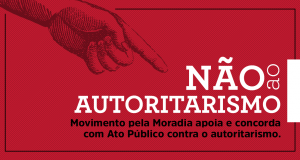 Movimento pela Moradia apoia e concorda com Ato Público contra o autoritarismo