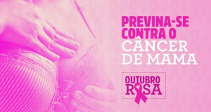 Outubro Rosa: previna-se contra o câncer de mama