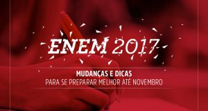 ENEM 2017: mudanças e dicas para se preparar melhor até novembro